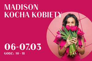 Promocja zakupowa z okazji Dnia Kobiet w Madison Galeria Handlowa Gdańsk