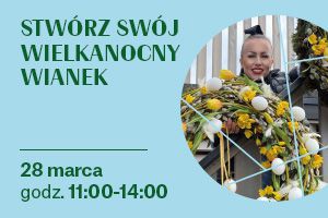 Warsztaty wianków wielkanocnych w Madison Galeria Handlowa Gdańsk Centrum